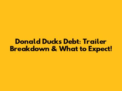 Donald Duck's Debt: Trailer Breakdown & What to Expect!