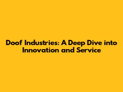 Doof Industries: A Deep Dive into Innovation and Service