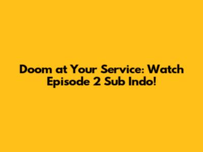 Doom at Your Service: Watch Episode 2 Sub Indo!