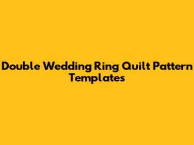 Double Wedding Ring Quilt Pattern Templates