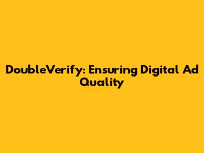 DoubleVerify: Ensuring Digital Ad Quality