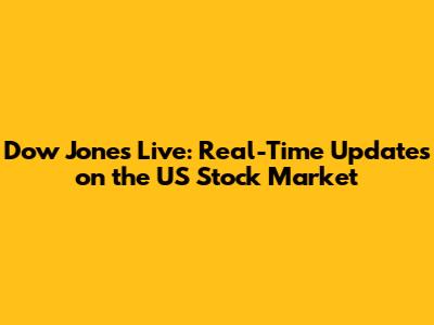 Dow Jones Live: Real-Time Updates on the US Stock Market