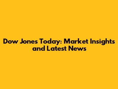 Dow Jones Today: Market Insights and Latest News