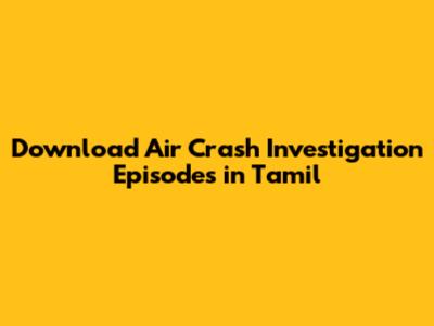 Download Air Crash Investigation Episodes in Tamil