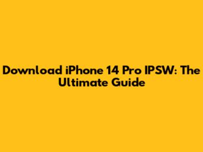 Download iPhone 14 Pro IPSW: The Ultimate Guide