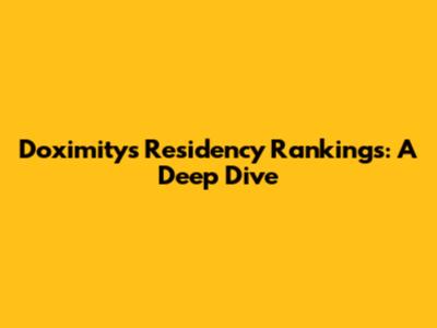 Doximity's Residency Rankings: A Deep Dive