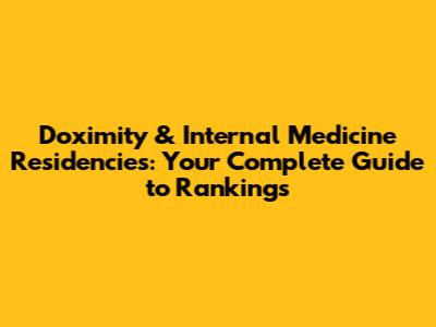 Doximity & Internal Medicine Residencies: Your Complete Guide to Rankings