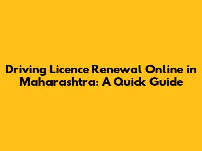 Driving Licence Renewal Online in Maharashtra: A Quick Guide