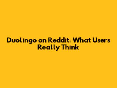 Duolingo on Reddit: What Users Really Think