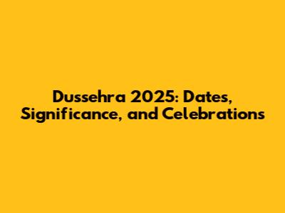 Dussehra 2025: Dates, Significance, and Celebrations