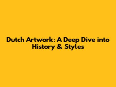 Dutch Artwork: A Deep Dive into History & Styles