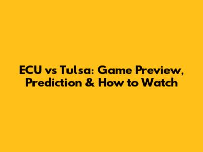 ECU vs Tulsa: Game Preview, Prediction & How to Watch