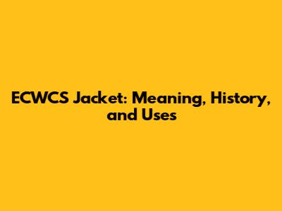 ECWCS Jacket: Meaning, History, and Uses