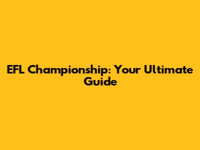 EFL Championship: Your Ultimate Guide