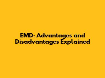 EMD: Advantages and Disadvantages Explained