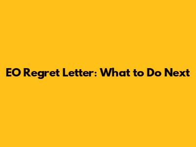 EO Regret Letter: What to Do Next