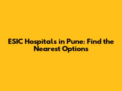 ESIC Hospitals in Pune: Find the Nearest Options