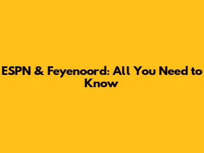 ESPN & Feyenoord: All You Need to Know
