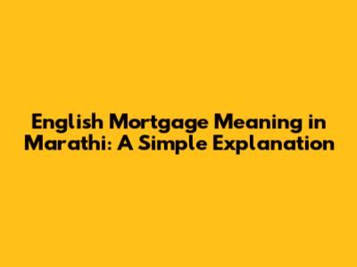 English Mortgage Meaning in Marathi: A Simple Explanation