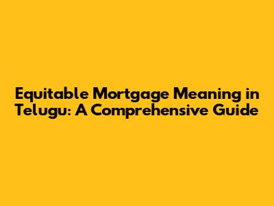 Equitable Mortgage Meaning in Telugu: A Comprehensive Guide