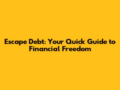 Escape Debt: Your Quick Guide to Financial Freedom