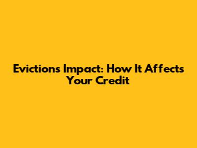 Eviction's Impact: How It Affects Your Credit