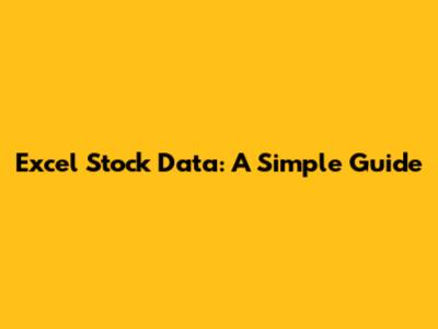 Excel Stock Data: A Simple Guide