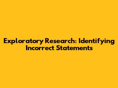 Exploratory Research: Identifying Incorrect Statements