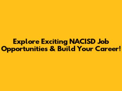 Explore Exciting NACISD Job Opportunities & Build Your Career!
