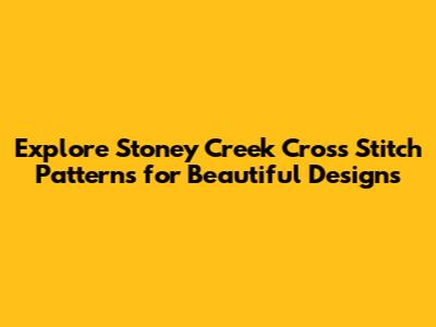 Explore Stoney Creek Cross Stitch Patterns for Beautiful Designs