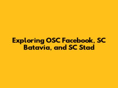 Exploring OSC Facebook, SC Batavia, and SC Stad