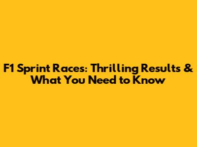 F1 Sprint Races: Thrilling Results & What You Need to Know