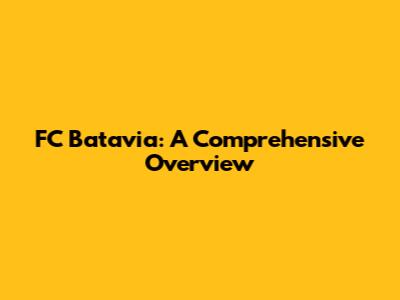 FC Batavia: A Comprehensive Overview