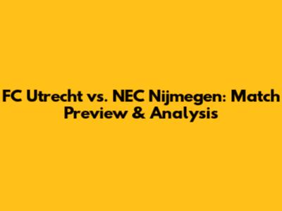 FC Utrecht vs. NEC Nijmegen: Match Preview & Analysis