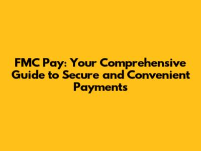 FMC Pay: Your Comprehensive Guide to Secure and Convenient Payments