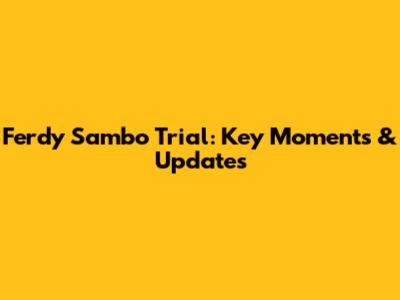 Ferdy Sambo Trial: Key Moments & Updates
