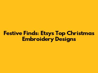 Festive Finds: Etsy's Top Christmas Embroidery Designs