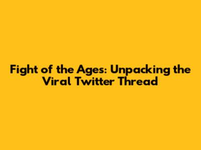 Fight of the Ages: Unpacking the Viral Twitter Thread