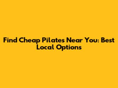 Find Cheap Pilates Near You: Best Local Options