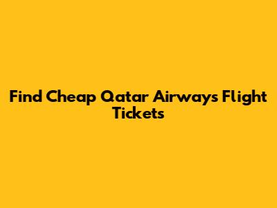 Find Cheap Qatar Airways Flight Tickets
