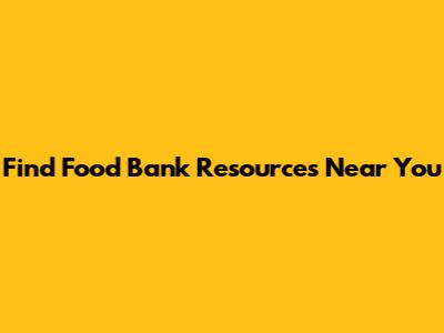Find Food Bank Resources Near You