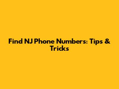 Find NJ Phone Numbers: Tips & Tricks