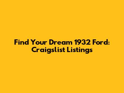 Find Your Dream 1932 Ford: Craigslist Listings