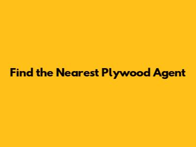 Find the Nearest Plywood Agent