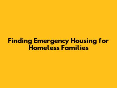 Finding Emergency Housing for Homeless Families