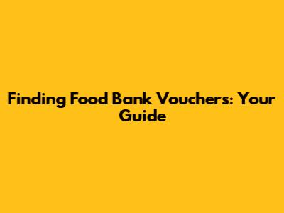 Finding Food Bank Vouchers: Your Guide