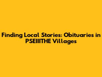 Finding Local Stories: Obituaries in PSEIIITHE Villages