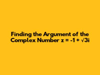 Finding the Argument of the Complex Number z = -1 + √3i