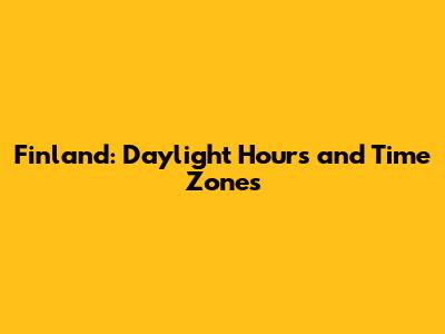 Finland: Daylight Hours and Time Zones
