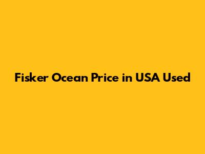 Fisker Ocean Price in USA Used